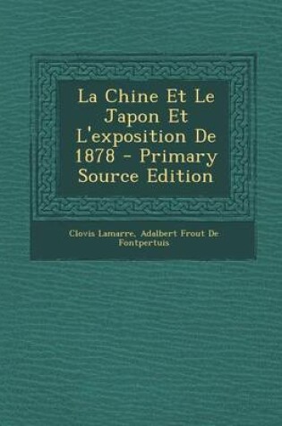 Cover of La Chine Et Le Japon Et L'Exposition de 1878 - Primary Source Edition