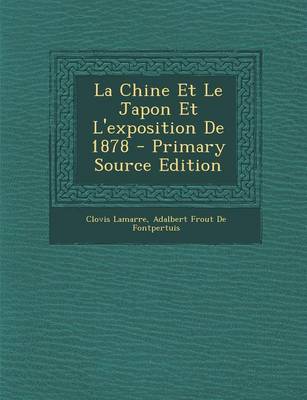Book cover for La Chine Et Le Japon Et L'Exposition de 1878 - Primary Source Edition