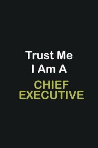 Cover of Trust Me I Am A Chief Executive