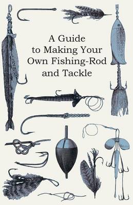 Book cover for A Guide to Making Your Own Fishing-Rod and Tackle