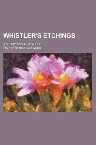 Cover of Whistler's Etchings; A Study and a Catalog