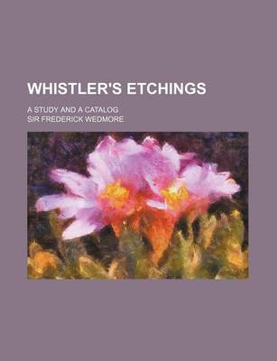 Book cover for Whistler's Etchings; A Study and a Catalog