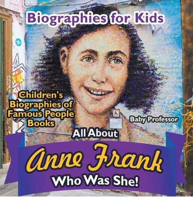 Book cover for Biographies for Kids - All about Anne Frank: Who Was She? - Children's Biographies of Famous People Books