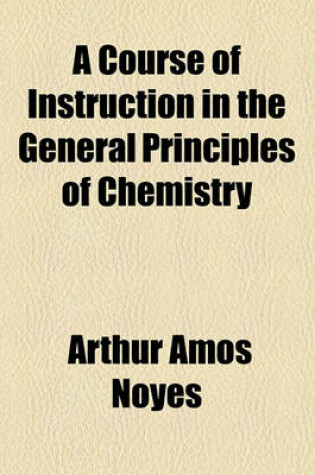 Cover of A Course of Instruction in the General Principles of Chemistry