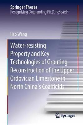 Book cover for Water-resisting Property and Key Technologies of Grouting Reconstruction of the Upper Ordovician Limestone in North China’s Coalfields