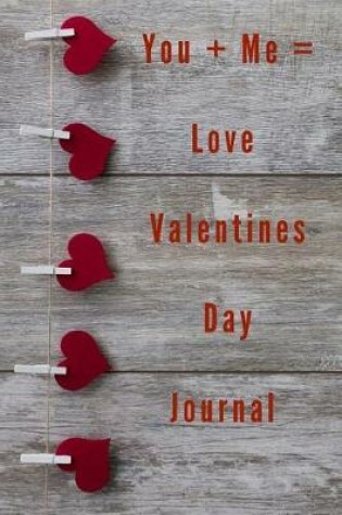 Cover of You + Me = Love Valentines Day Journal