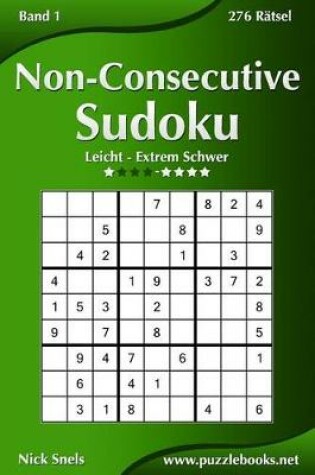 Cover of Non-Consecutive Sudoku - Leicht bis Extrem Schwer - Band 1 - 276 Rätsel