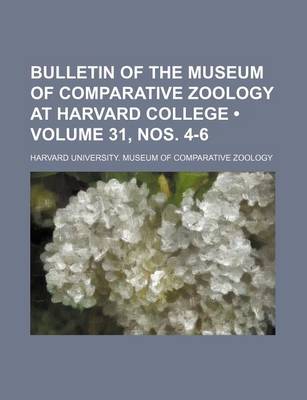 Book cover for Bulletin of the Museum of Comparative Zoology at Harvard College (Volume 31, Nos. 4-6 )