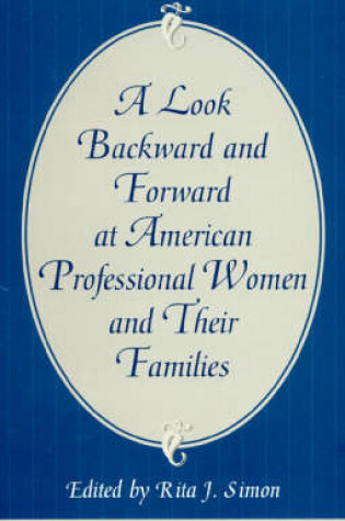 Cover of A Look Backward and Forward at American Professional Women and Their Families