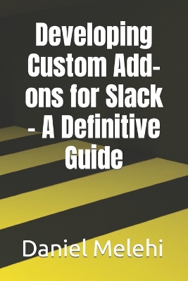 Book cover for Developing Custom Add-ons for Slack - A Definitive Guide