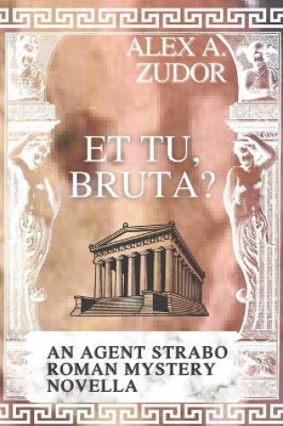 Cover of Et Tu, Bruta? An Agent Strabo Mystery Novella