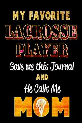 Book cover for My Favorite Lacrosse Player Gave Me This Journal and He Calls Me Mom