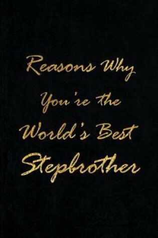 Cover of Reasons Why You're the World's Best Stepbrother