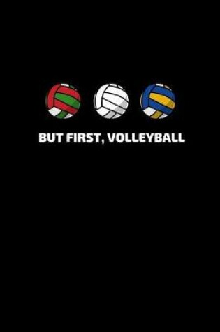 Cover of But First, Volleyball