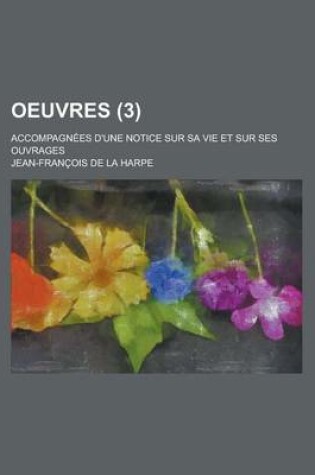 Cover of Oeuvres; Accompagnees D'Une Notice Sur Sa Vie Et Sur Ses Ouvrages (3)