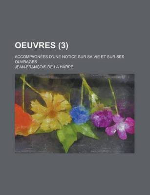 Book cover for Oeuvres; Accompagnees D'Une Notice Sur Sa Vie Et Sur Ses Ouvrages (3)