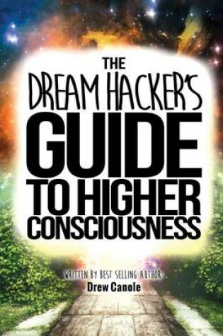 Cover of The Dream Hacker's Guide to Higher Consciousness