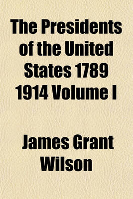 Book cover for The Presidents of the United States 1789 1914 Volume I