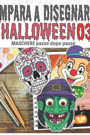 Cover of Impara a Disegnare Halloween 03 MASCHERE passo dopo passo