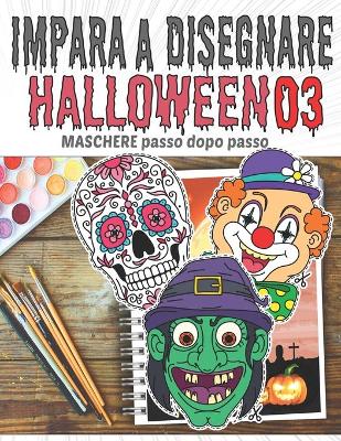 Book cover for Impara a Disegnare Halloween 03 MASCHERE passo dopo passo