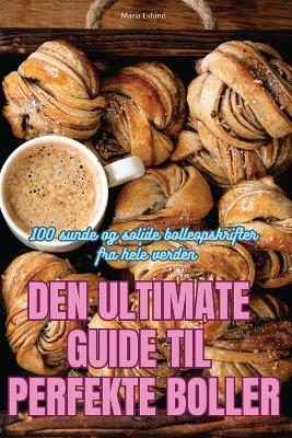 Book cover for Den Ultimate Guide Til Perfekte Boller