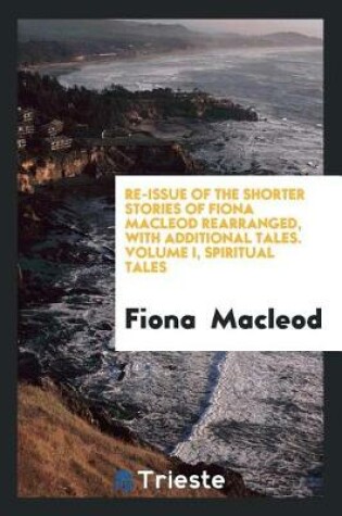 Cover of Re-Issue of the Shorter Stories of Fiona MacLeod Rearranged, with Additional Tales