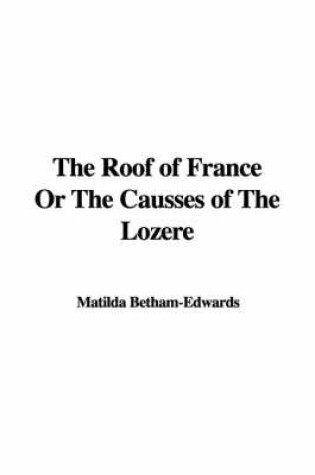 Cover of The Roof of France or the Causses of the Lozre