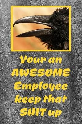 Book cover for You Are An Awesome Employee Keep That Shit Up