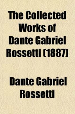 Cover of The Collected Works of Dante Gabriel Rossetti (Volume 2); Translations. Prose Notices of Fine Art