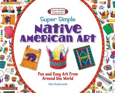 Book cover for Super Simple Native American Art:: Fun and Easy Art from Around the World