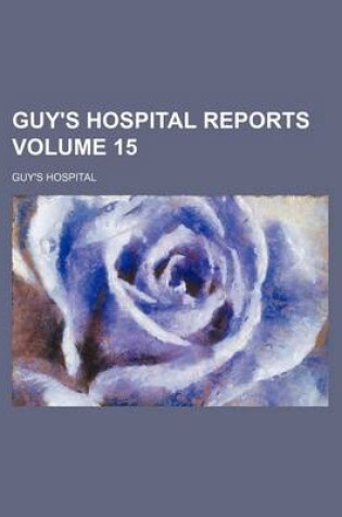 Cover of Guy's Hospital Reports Volume 15