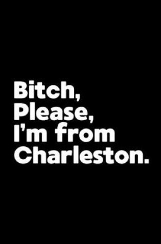 Cover of Bitch, Please. I'm From Charleston.