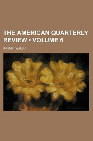 Cover of The American Quarterly Review (Volume 6)