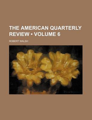 Book cover for The American Quarterly Review (Volume 6)