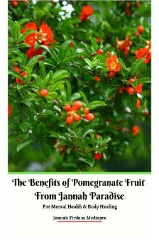 Cover of The Benefits of Pomegranate Fruit from Jannah Paradise For Mental Health and Body Healing