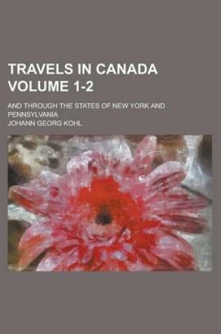 Cover of Travels in Canada; And Through the States of New York and Pennsylvania Volume 1-2