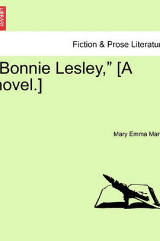 Cover of Bonnie Lesley, [A Novel.]