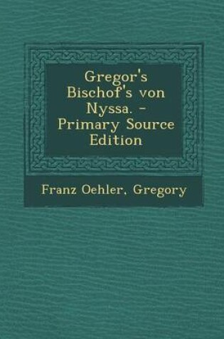 Cover of Gregor's Bischof's Von Nyssa. - Primary Source Edition