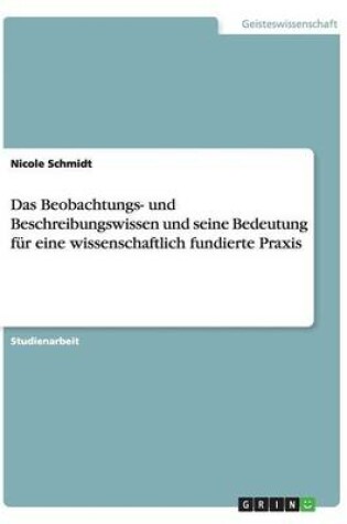 Cover of Das Beobachtungs- und Beschreibungswissen und seine Bedeutung fur eine wissenschaftlich fundierte Praxis