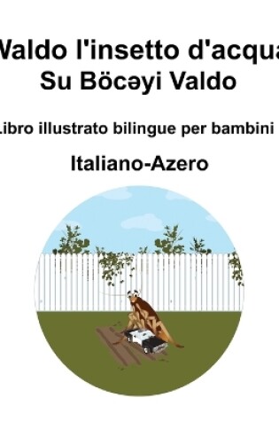 Cover of Italiano-Azero Waldo l'insetto d'acqua / Su Böcəyi Valdo Libro illustrato bilingue per bambini