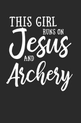 Cover of This Girl Runs on Jesus and Archery Journal