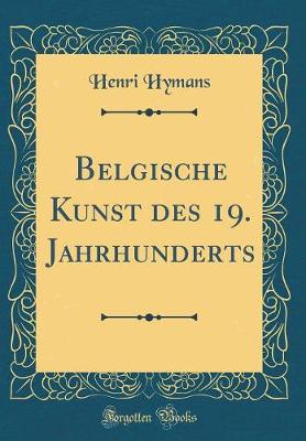 Book cover for Belgische Kunst Des 19. Jahrhunderts (Classic Reprint)