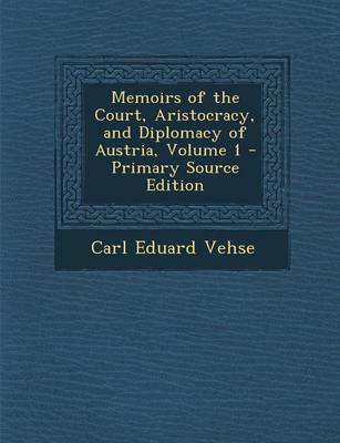 Book cover for Memoirs of the Court, Aristocracy, and Diplomacy of Austria, Volume 1 - Primary Source Edition