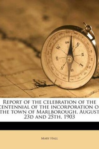 Cover of Report of the Celebration of the Centennial of the Incorporation of the Town of Marlborough, August 23d and 25th, 1903