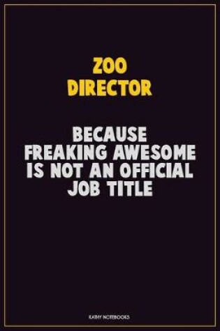 Cover of Zoo Director, Because Freaking Awesome Is Not An Official Job Title