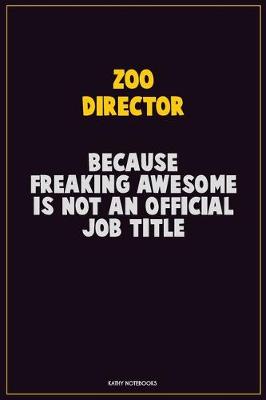 Book cover for Zoo Director, Because Freaking Awesome Is Not An Official Job Title