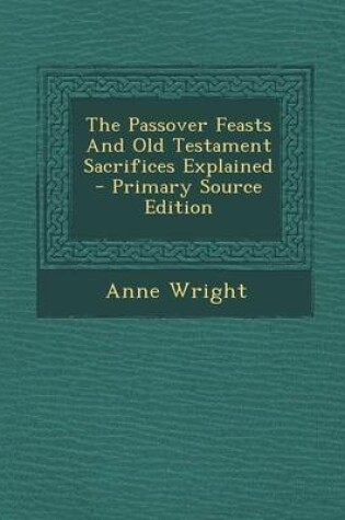 Cover of The Passover Feasts and Old Testament Sacrifices Explained