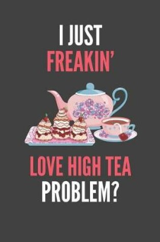 Cover of I Just Freakin' Love High Tea