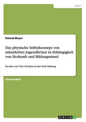 Book cover for Das physische Selbstkonzept von mannlichen Jugendlichen in Abhangigkeit von Herkunft und Bildungsstand