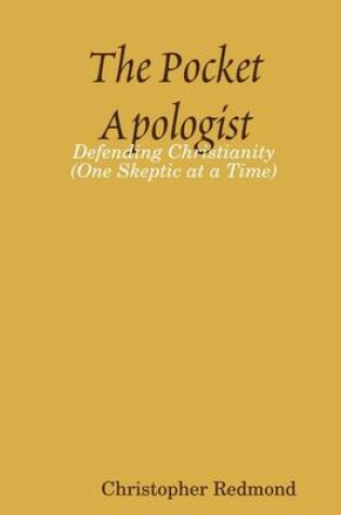 Cover of The Pocket Apologist: Defending Christianity (One Skeptic at a Time)